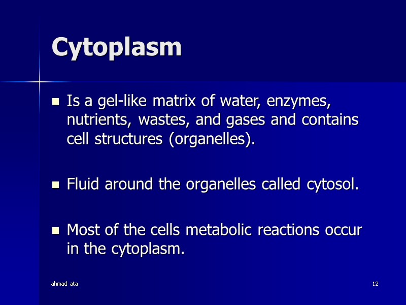 ahmad ata 12 Cytoplasm Is a gel-like matrix of water, enzymes, nutrients, wastes, and